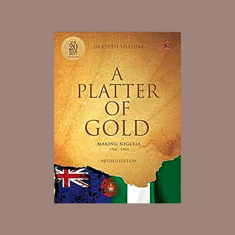 A Platter of Gold - Making Nigeria - 1906-1960