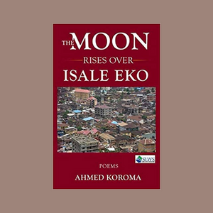 The Moon Rises over Isale Eko (Poems)